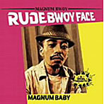 RUDEBWOY FACE/MAGNUM BABY