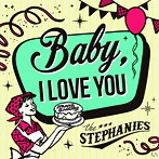 STEPHANIES/Baby， I LOVE YOU