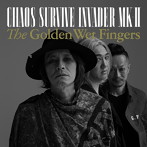 GOLDEN WET FINGERS/CHAOS SURVIVE INVADER MK-II