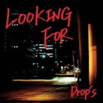 Drop’s/LOOKING FOR