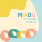 miaou/The Only Way To Find You