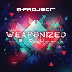 M-PROJECT/WEAPONIZED SOUL