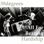 39degrees/All For Bearing Hardship