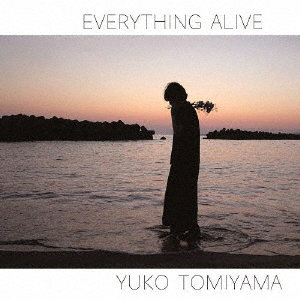 富山優子/EVERYTHING ALIVE