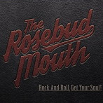 ROSEBUD MOUTH/Rock And Roll，Get Your Soul