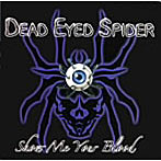 Dead Eyed Spider/Show Me Your Blood