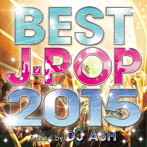 【クリックで詳細表示】BEST J-POP 2015-SPECIAL 50 HITS-Mixed by DJ ASH