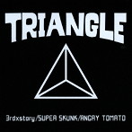 3rdxstory/SUPER SKUNK/ANGRY TOMATO/TRIANGLE