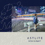 ASTLITE/Do？ Get The Night？？