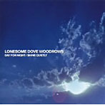 LONESOME DOVE WOODROWS/DAY FOR NIGHT/SHINE QUIETLY