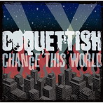 COQUETTISH/CHANGE THIS WORLD