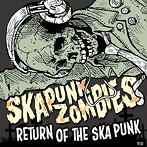 SKA PUNK ZOMBIES/RETURN OF THE SKA PUNK
