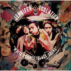 JENNIFER ISOLATION/WHITE SCIENCE/BLACK SOUND