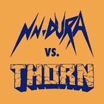 NN〜DURA/THORN/NN〜DURAvsTHORN