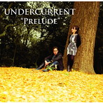 UNDERCURRENT/Prelude