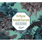 DJ RYOW a.k.a.Smooth Current/Trace The Roots