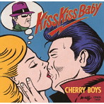 チェリー・ボーイズ/キス・キス・ベイビー