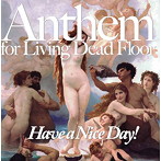 Have a Nice Day！/Anthem for Living Dead Floor