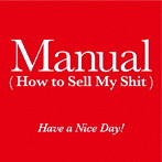 Have a Nice Day！/The Manual（How to Sell My Shit）