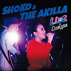 SHOKO＆THE AKILLA/LIVE AT CLUB ASIA