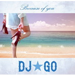 DJ☆GO/Because Of You