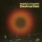 Neighbors Complain/Destruction