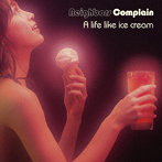 Neighbors Complain/A life like ice cream