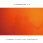 DAI-HACHI＆AHNAMUSICA/Togetherness， Gathering And Understanding