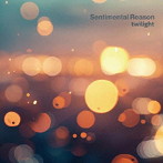 Sentimental Reason/twilight