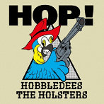 HOBBLEDEES/HOLSTERS/HOP！