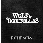 WOLF&THE GOODFELLAS/RIGHT NOW