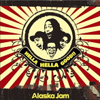 ALASKA JAM/HELLA HELLA GOOD！！