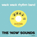 WACK WACK RHYTHM BAND/THE ‘NOW’ SOUNDS
