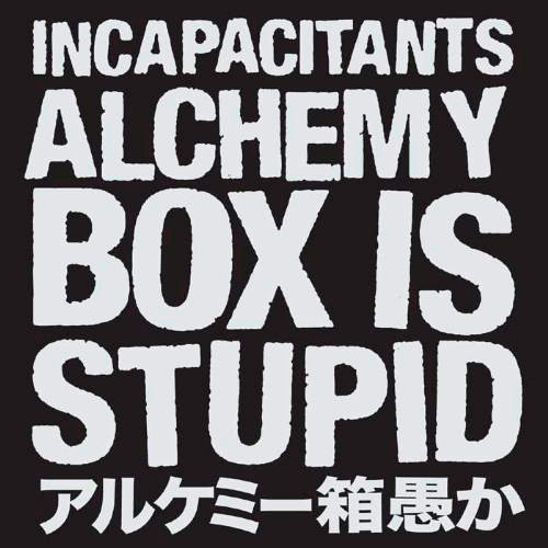 インキャパシタンツ/アルケミー箱愚か～Alchemy Box Is Stupid～（DVD付）