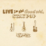 Lululu/LIVE in the Good Old，STAY POP