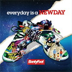 BANTY FOOT/every day is a NEW DAY
