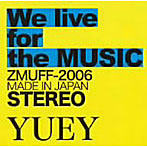 YUEY/We live for the MUSIC
