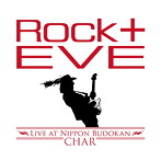 Char/‘ROCK＋’Eve-Live at Nippon Budokan-