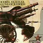 REBEL FAMILIA/GUNS OF RIDDIM