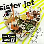 sister jet/our first love EP