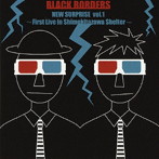 BLACK BORDERS/NEW SURPRISE vol.1〜BLACK BORDERS 1st live in Shimokitazawa Shelter〜（DVD付）