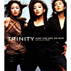 TRINITY/Just the way to love