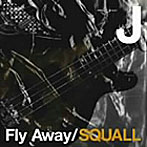 J/Fly Away/SQUALL