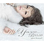 浜崎あゆみ/You were... / BALLAD（DVD付）
