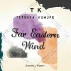 TETSUYA KOMURO/Far Eastern Wind-Autumn/Winter-