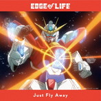 EDGE of LIFE/Just Fly Away（DVD付）