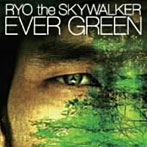 RYO the SKYWALKER/EVER GREEN