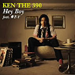 KEN THE 390/Hey Boy feat.童子-T