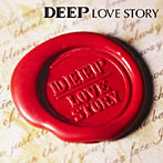 DEEP/LOVE STORY（DVD付）