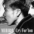 MIHIRO〜マイロ〜/Cry For You（DVD付）